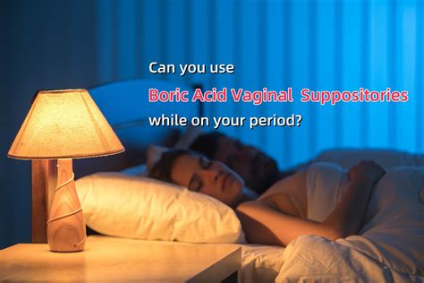 can you use boric suppositories on your period|Using Boric Acid On Your Period: Pros & Cons